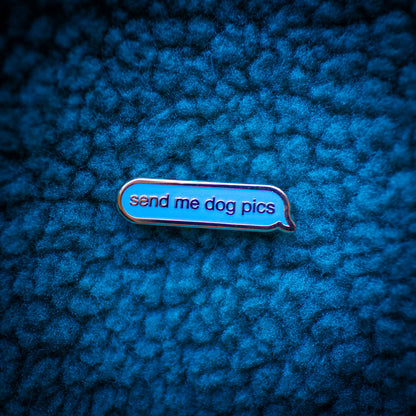 Dog Enamel Pin | Send Me Dog Pics Pin | Dog Accessories
