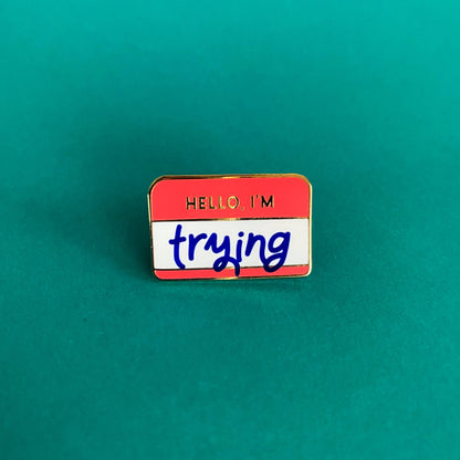 Hello, I'm Trying Enamel Pin | Self Care Accessory
