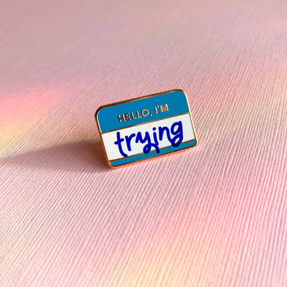 Hello, I'm Trying Enamel Pin | Self Care Accessory