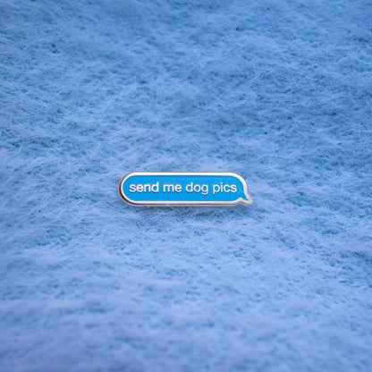 Dog Enamel Pin | Send Me Dog Pics Pin | Dog Accessories