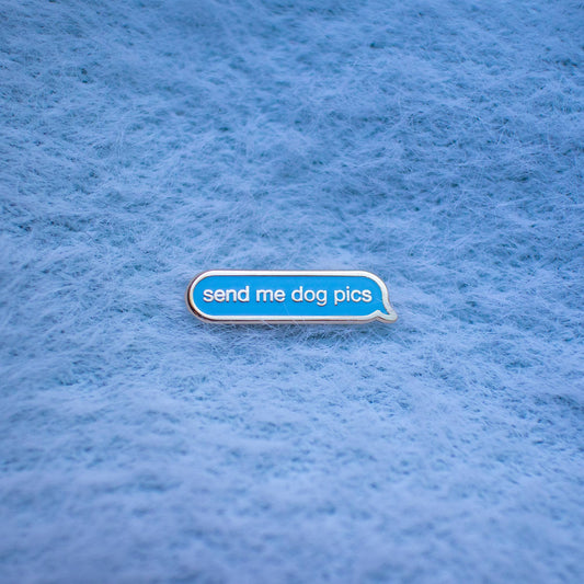 Dog Enamel Pin | Send Me Dog Pics Pin | Dog Accessories